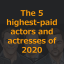 The 5 highest-paid actors and actresses of 2020