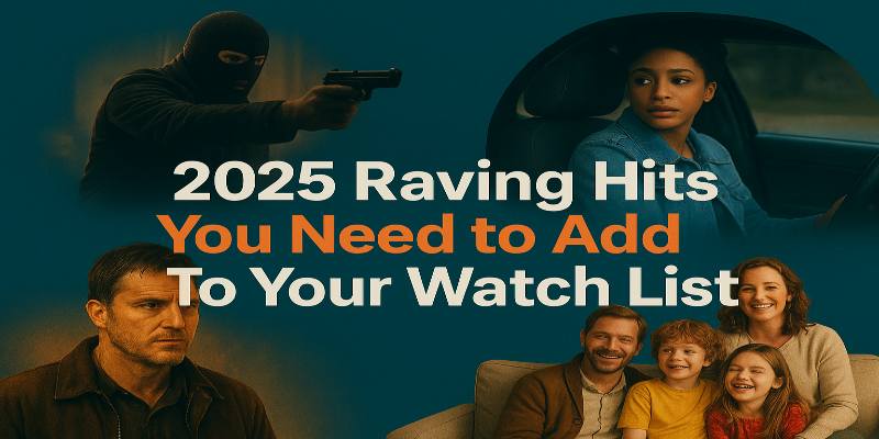 2025 Raving Hits You Need to Add To Your Watch List